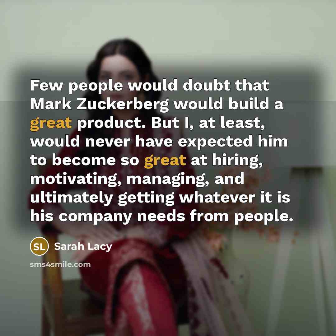 “Few people would doubt that Mark Zuckerberg would build a…” quote by Sarah Lacy