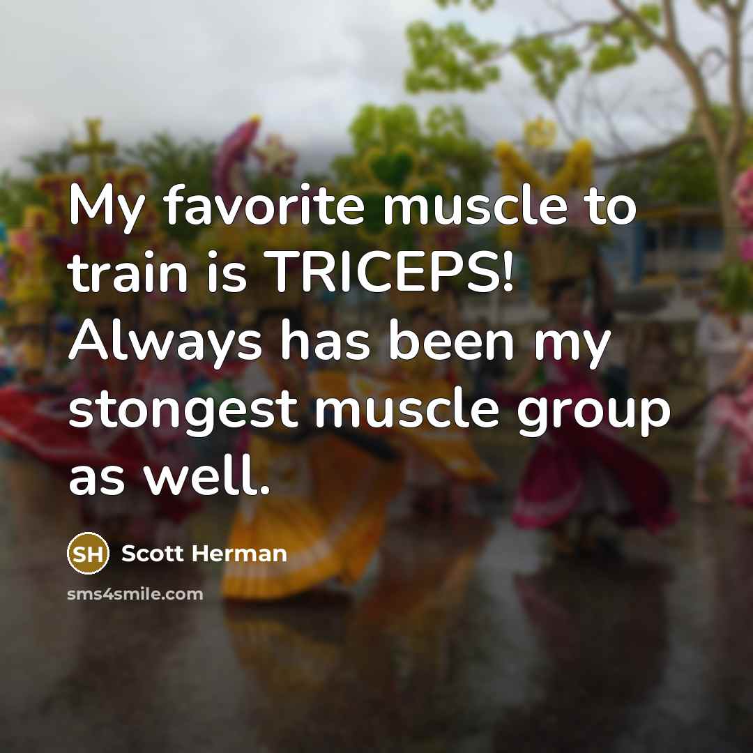 “My favorite muscle to train is TRICEPS! Always has been…” quote by Scott Herman