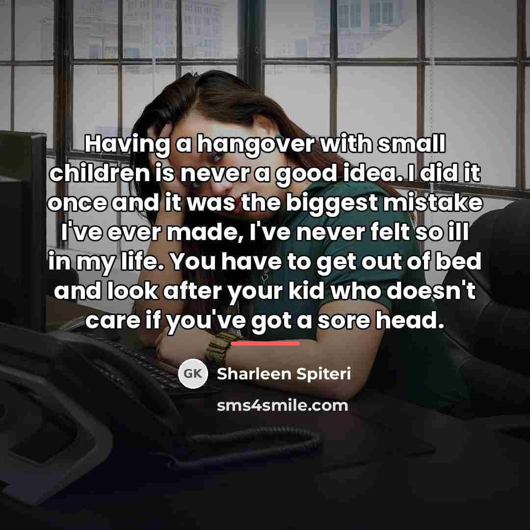 “Having a hangover with small children is never a good…” quote by Sharleen Spiteri