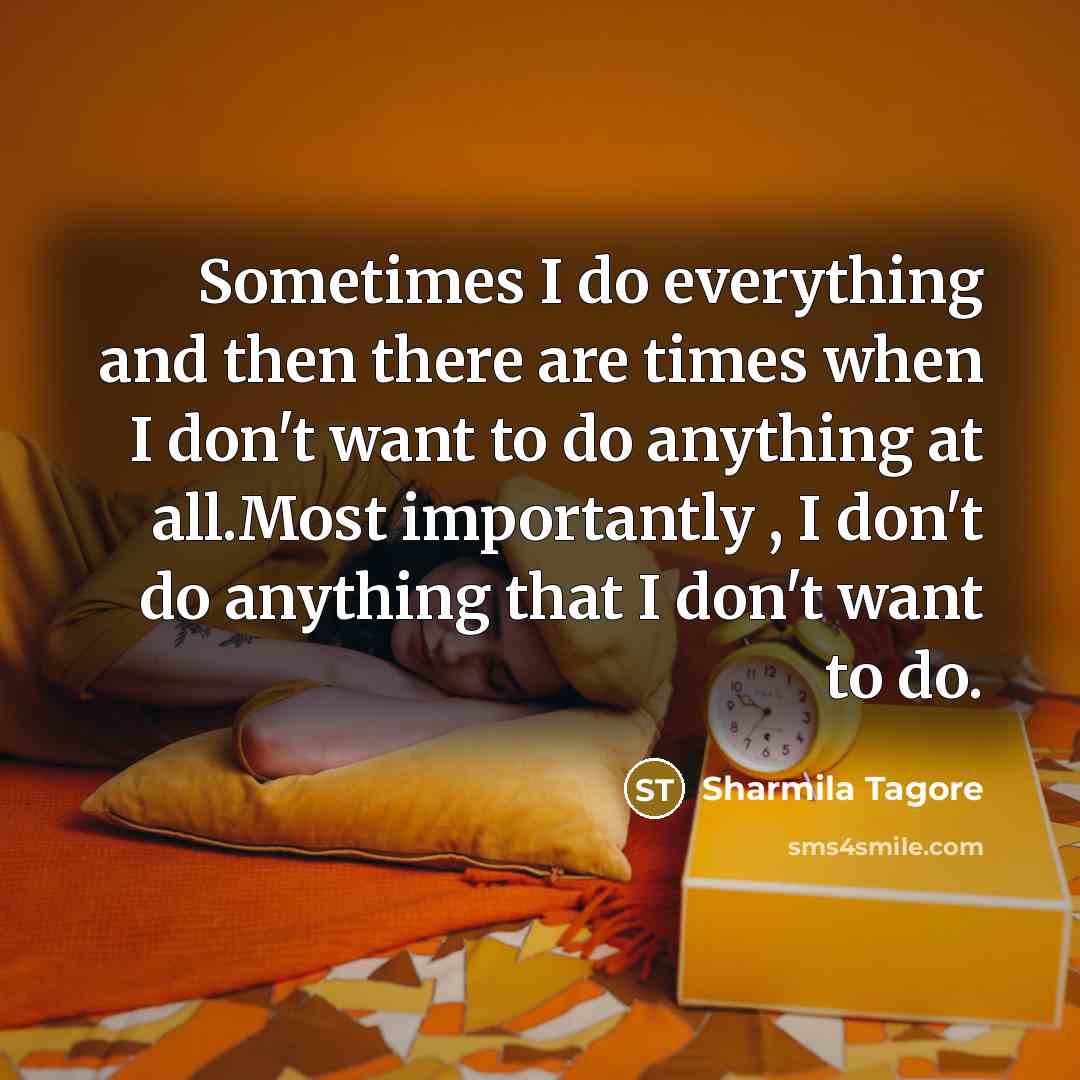 “Sometimes I do everything and then there are times when…” quote by Sharmila Tagore