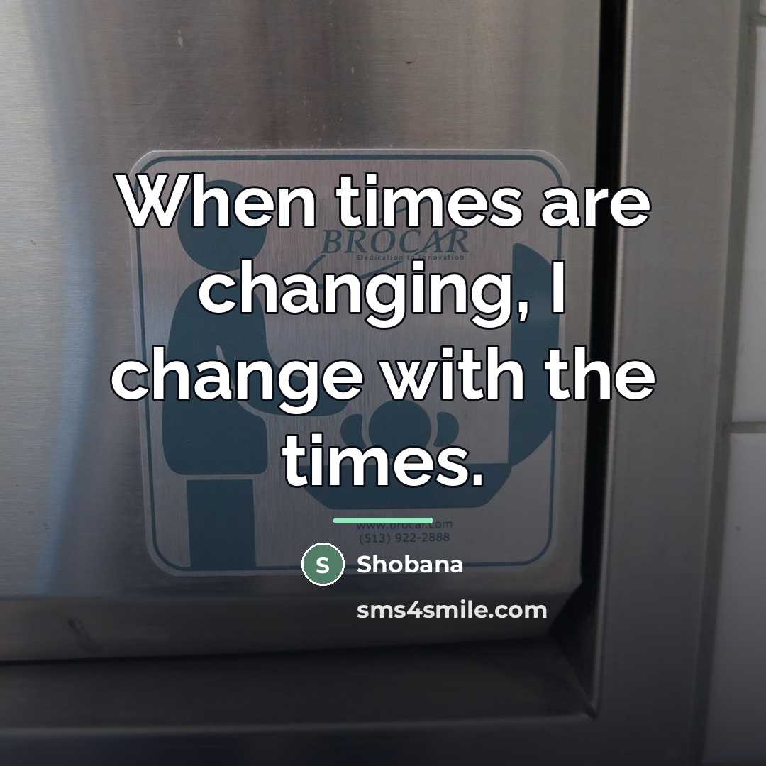 “When times are changing, I change with the times.…” quote by Shobana