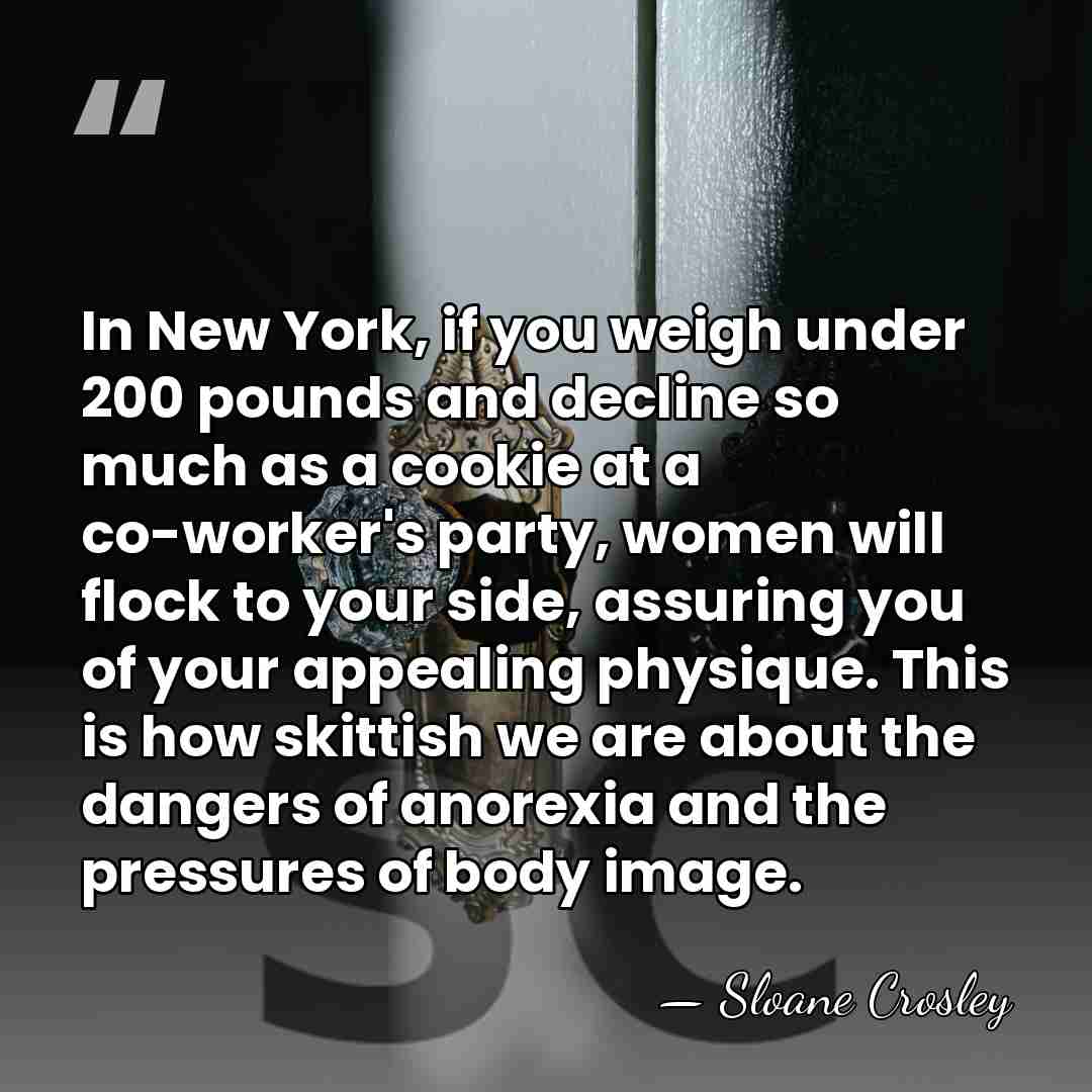 In New York, if you weigh under 200 pounds and decline so&hellip; - Sloane Crosley