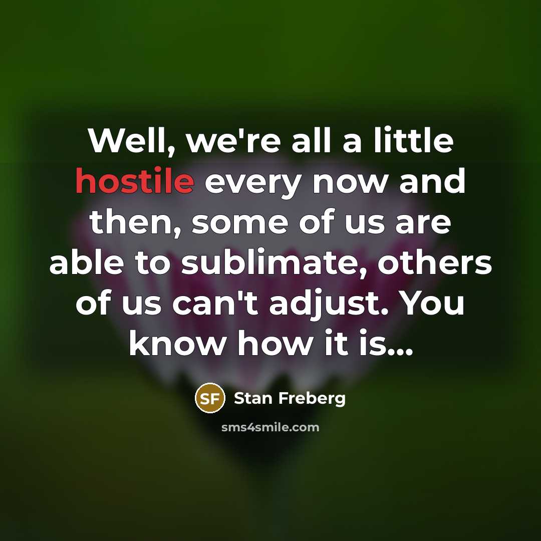 “Well, we're all a little hostile every now and then,…” quote by Stan Freberg