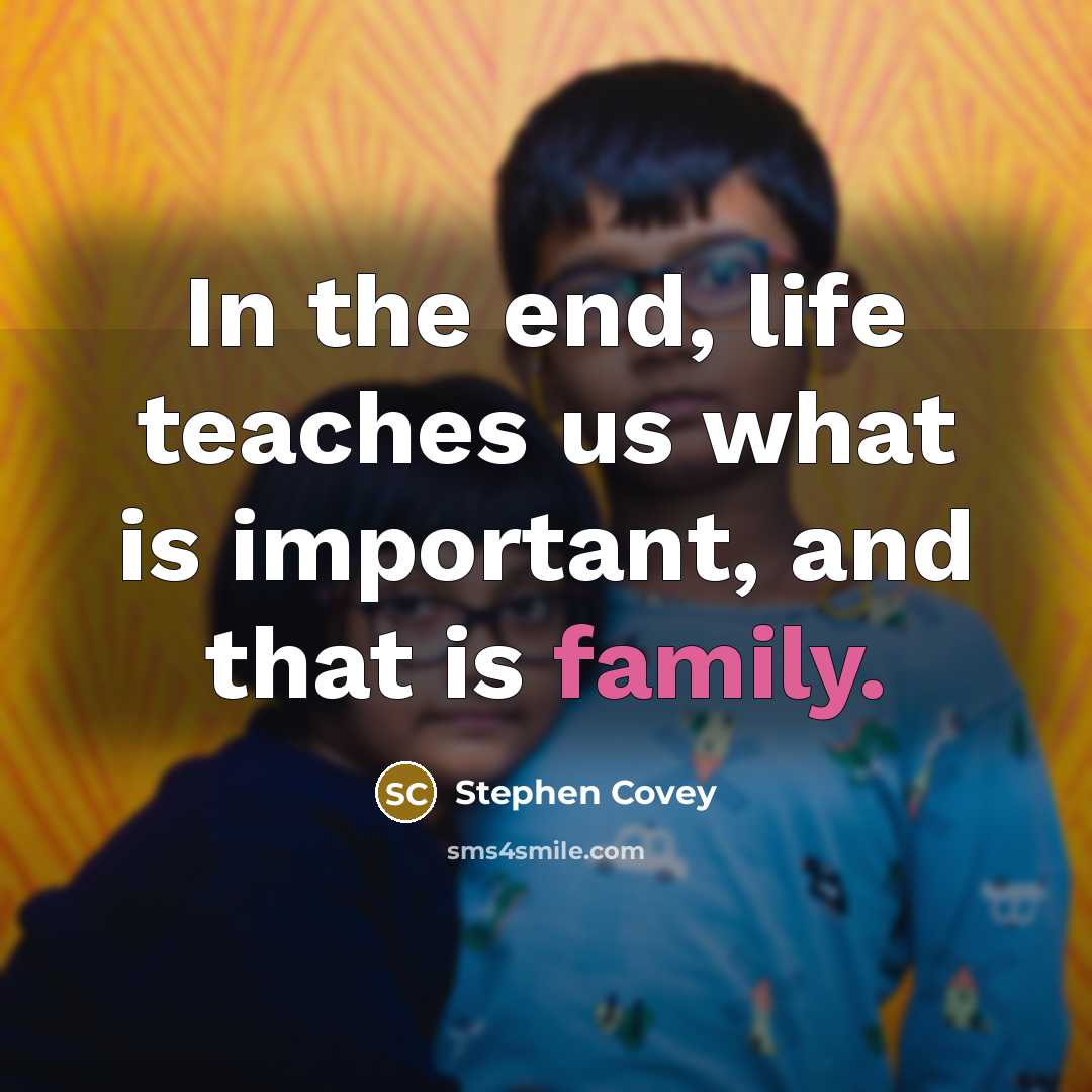 “In the end, life teaches us what is important, and…” quote by Stephen Covey