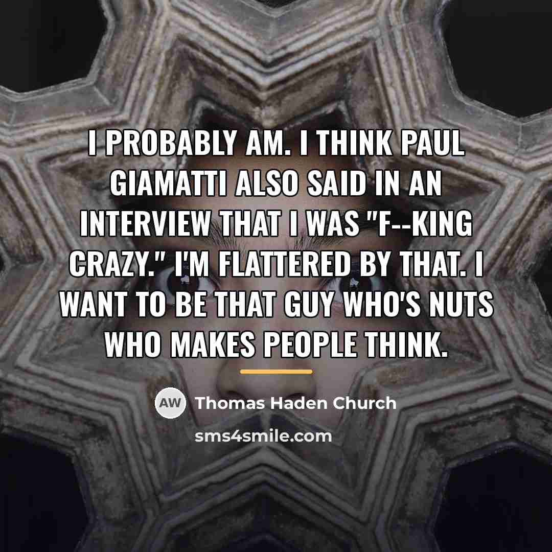 “I probably am. I think Paul Giamatti also said in…” quote by Thomas Haden Church