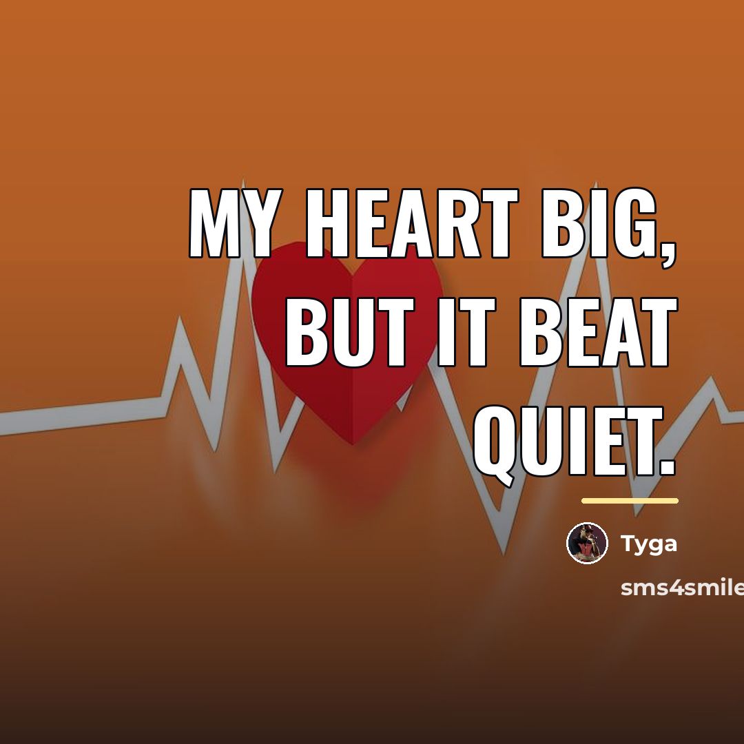 “My heart big, but it beat quiet.…” quote by Tyga
