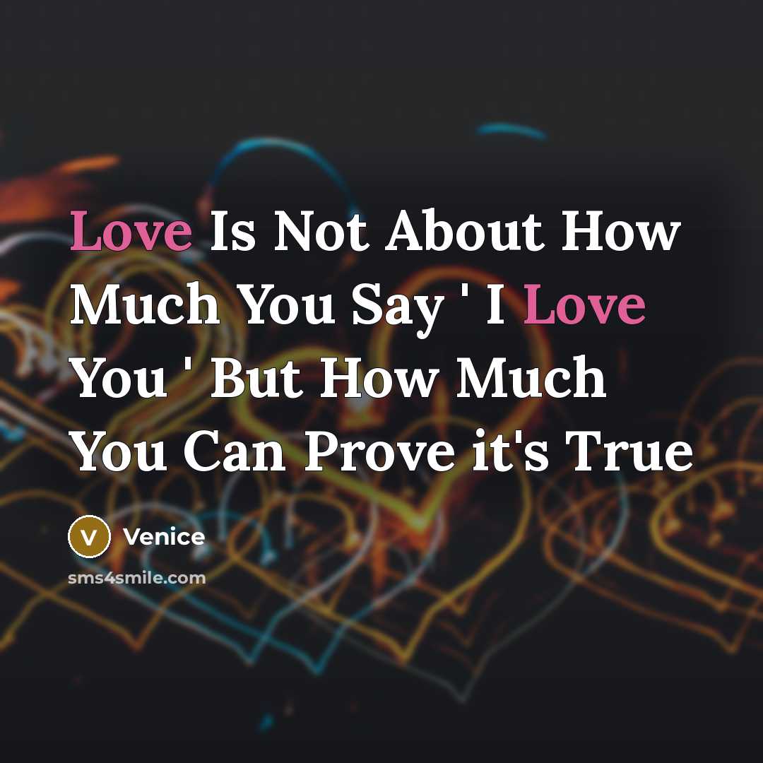 “Love Is Not About How Much You Say ' I…” quote by Venice