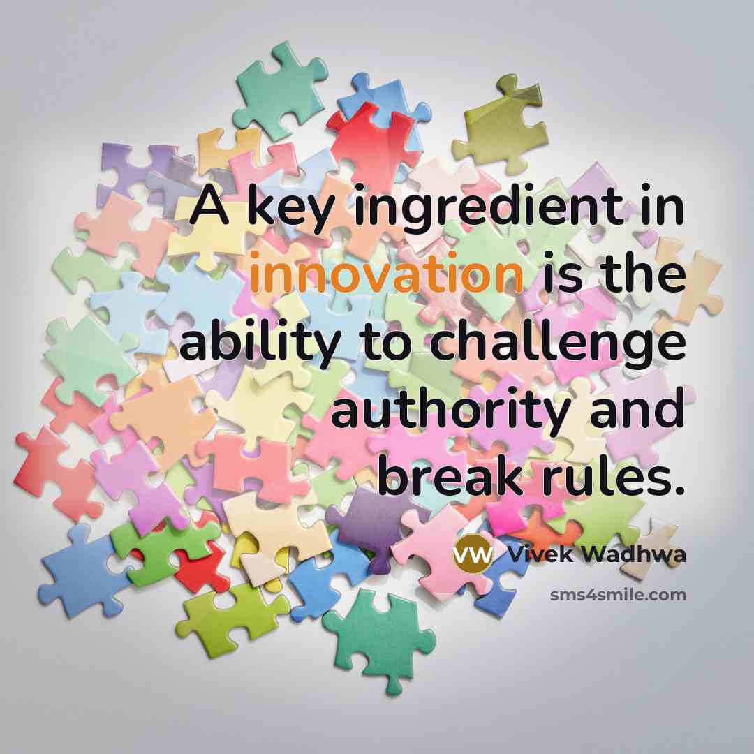 “A key ingredient in innovation is the ability to challenge…” quote by Vivek Wadhwa