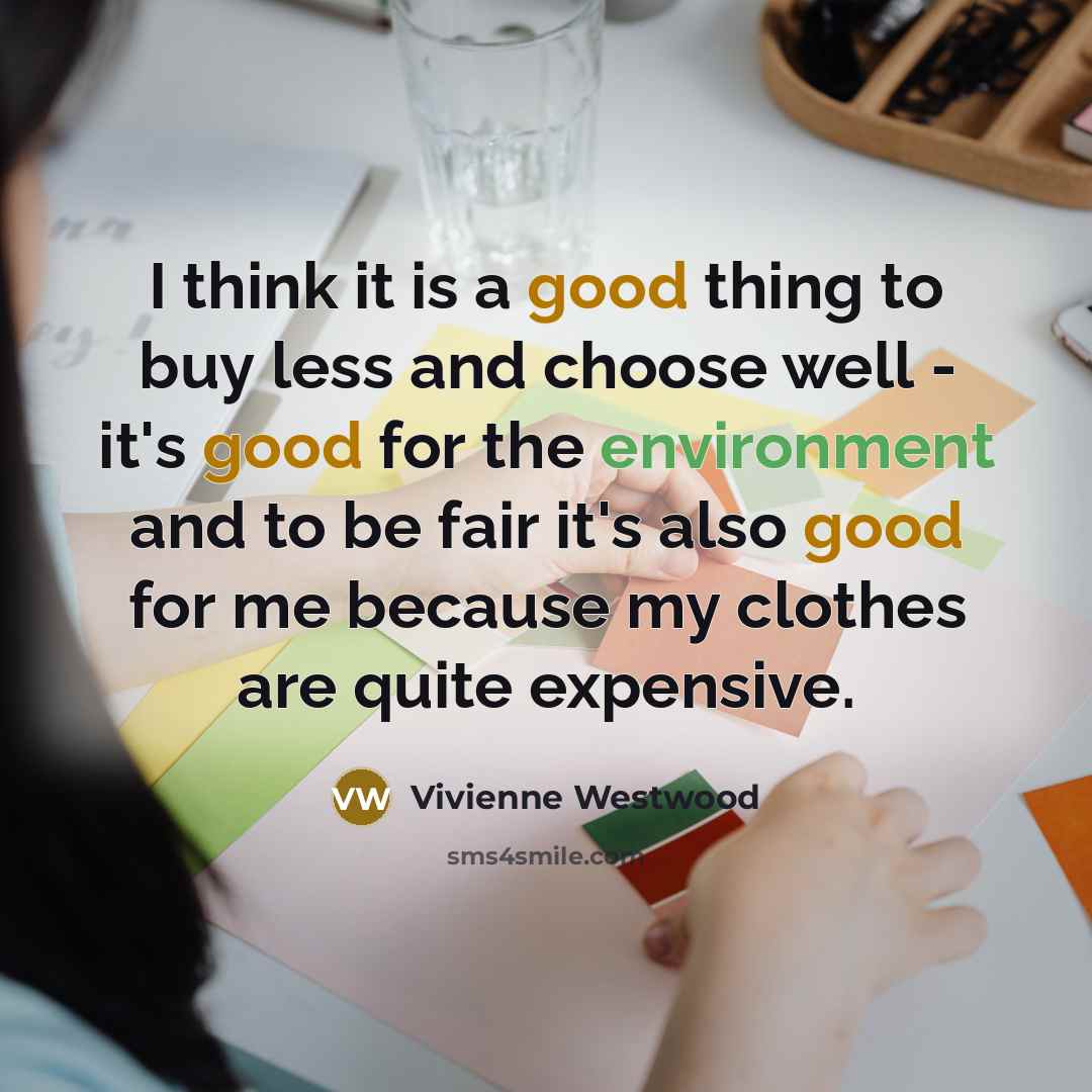 “I think it is a good thing to buy less…” quote by Vivienne Westwood