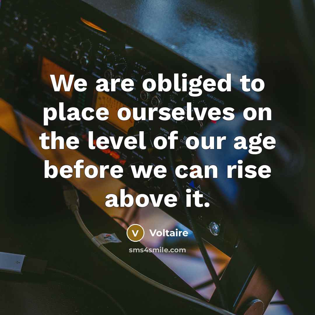 “We are obliged to place ourselves on the level of…” quote by Voltaire