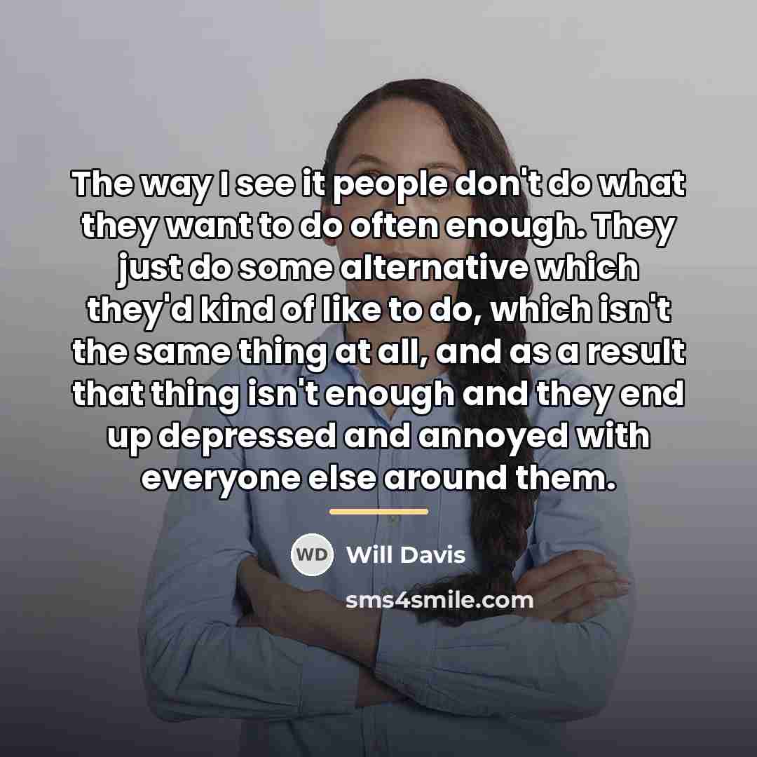 “The way I see it people don't do what they…” quote by Will Davis