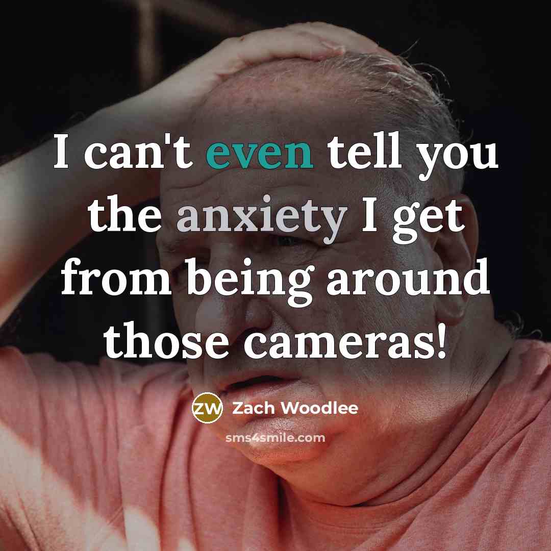 “I can't even tell you the anxiety I get from…” quote by Zach Woodlee
