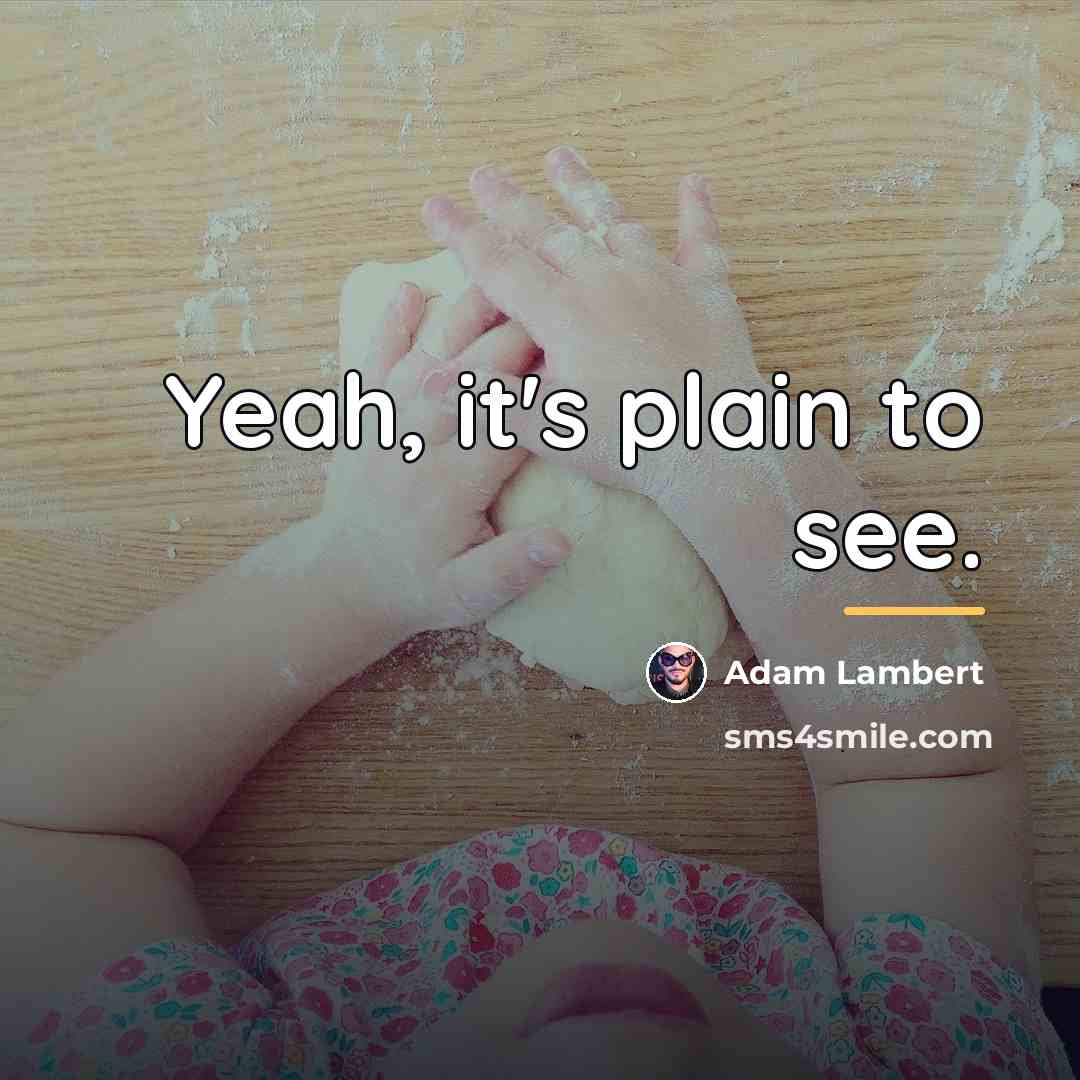 “Yeah, it's plain to see.…” quote by Adam Lambert