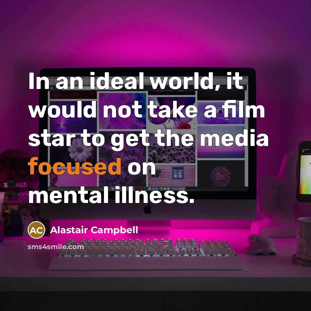 “In an ideal world, it would not take a film…” quote by Alastair Campbell