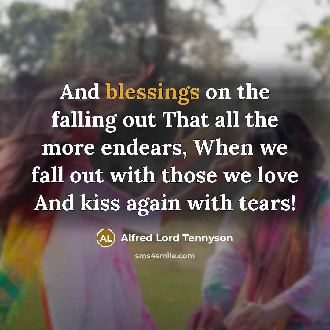 “And blessings on the falling out That all the more…” quote by Alfred Lord Tennyson