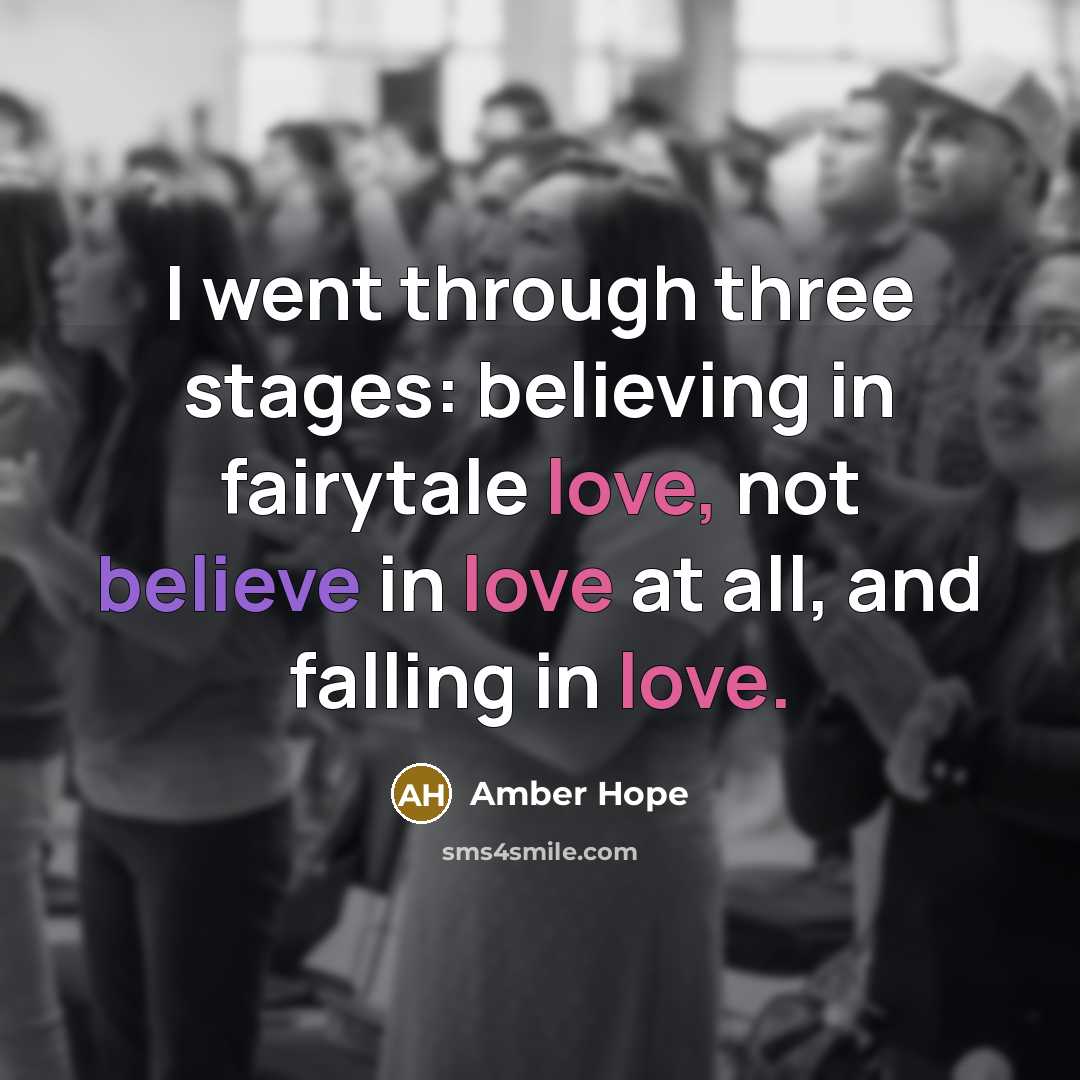 “I went through three stages: believing in fairytale love, not…” quote by Amber Hope