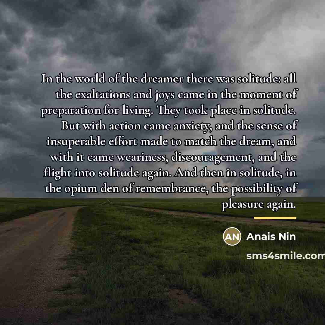 “In the world of the dreamer there was solitude: all…” quote by Anais Nin