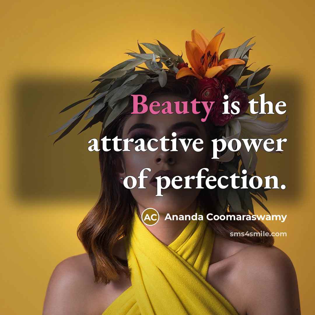 “Beauty is the attractive power of perfection.…” quote by Ananda Coomaraswamy