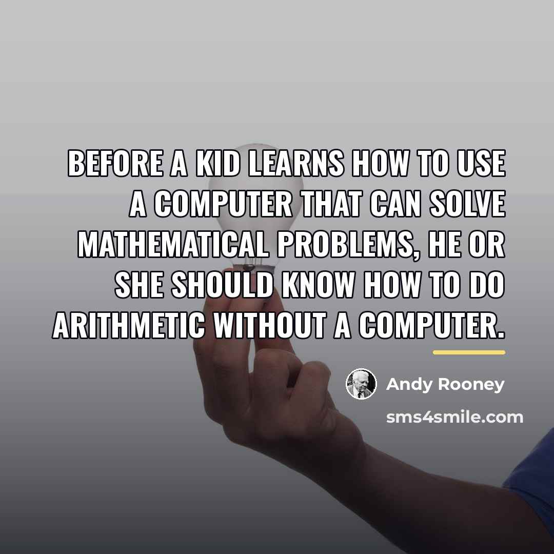 “Before a kid learns how to use a computer that…” quote by Andy Rooney