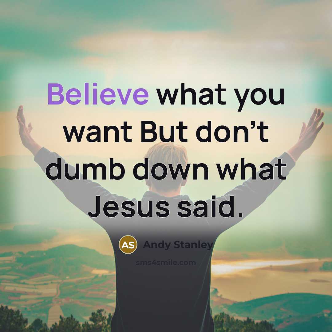 “Believe what you want But don't dumb down what Jesus…” quote by Andy Stanley