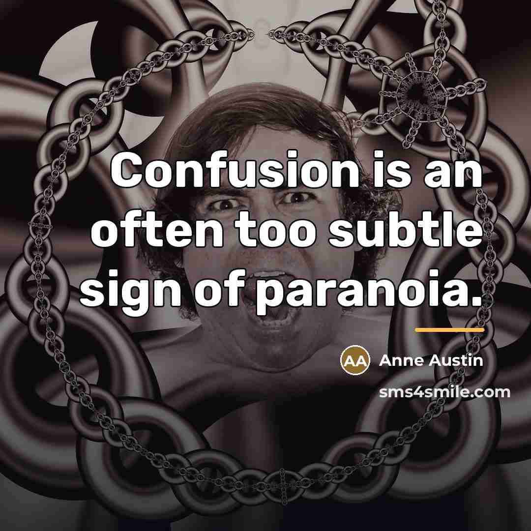 “Confusion is an often too subtle sign of paranoia.…” quote by Anne Austin