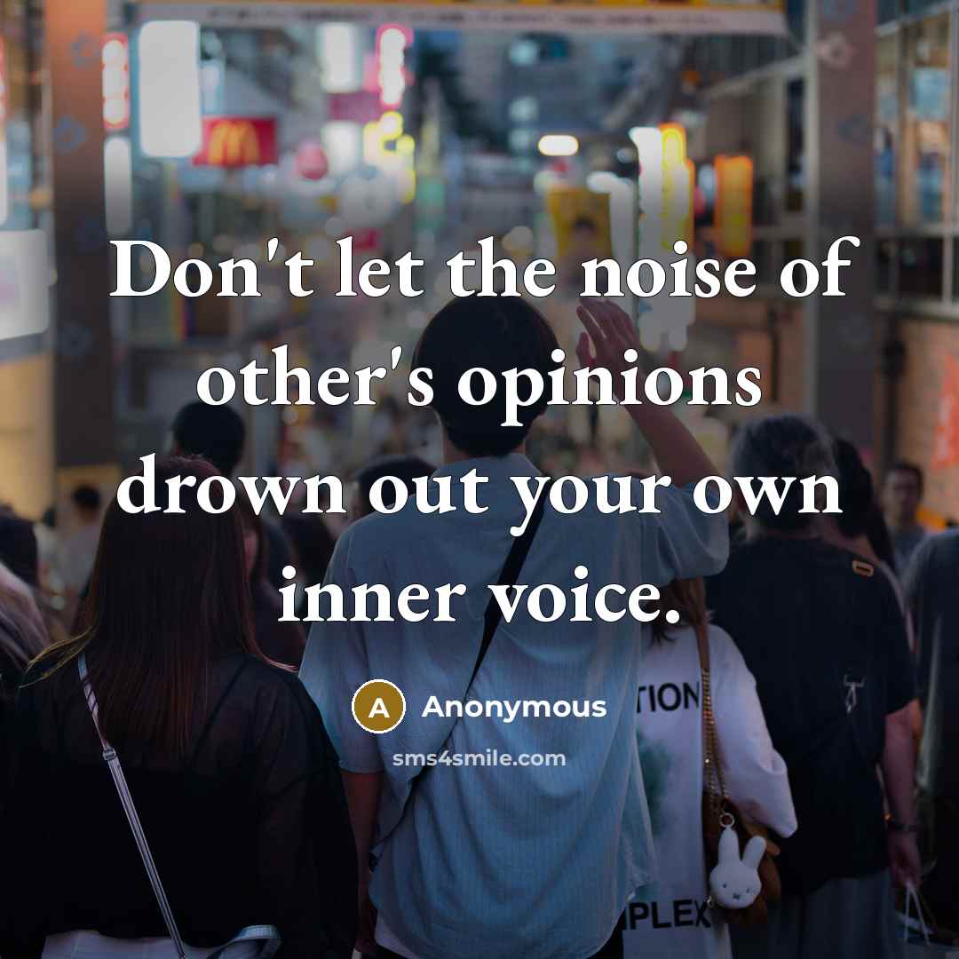 “Don't let the noise of other's opinions drown out your…” quote by Anonymous