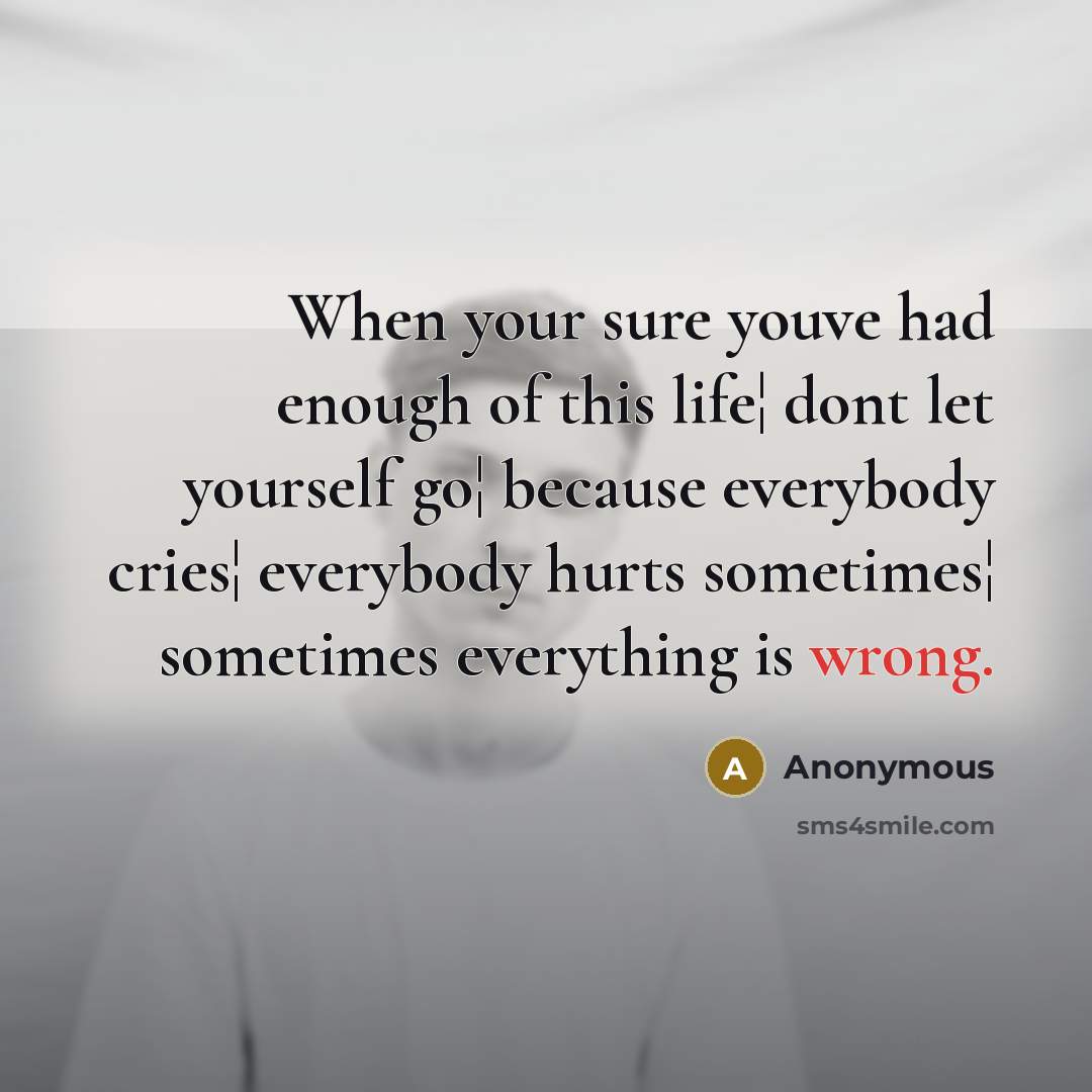 “When your sure youve had enough of this life¦ dont…” quote by Anonymous