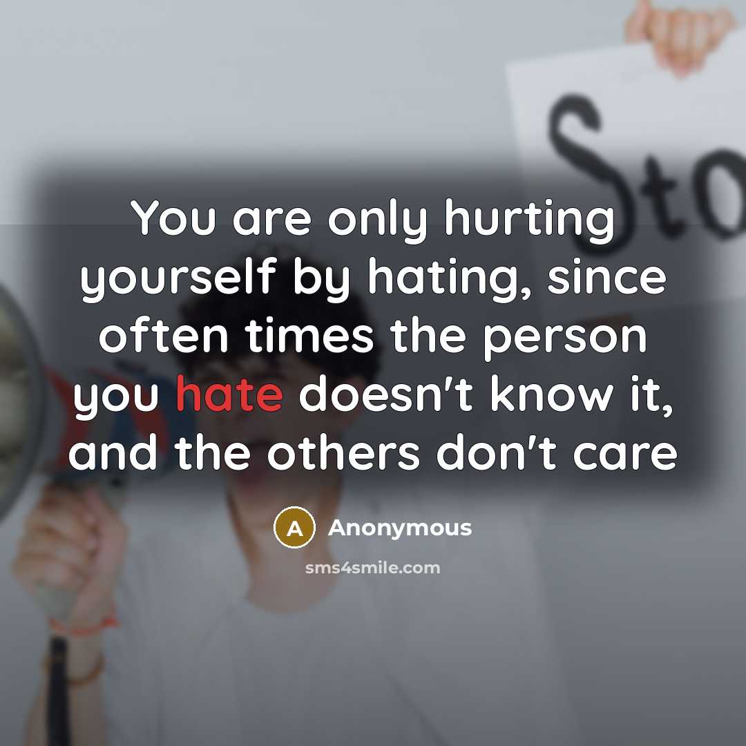 “You are only hurting yourself by hating, since often times…” quote by Anonymous