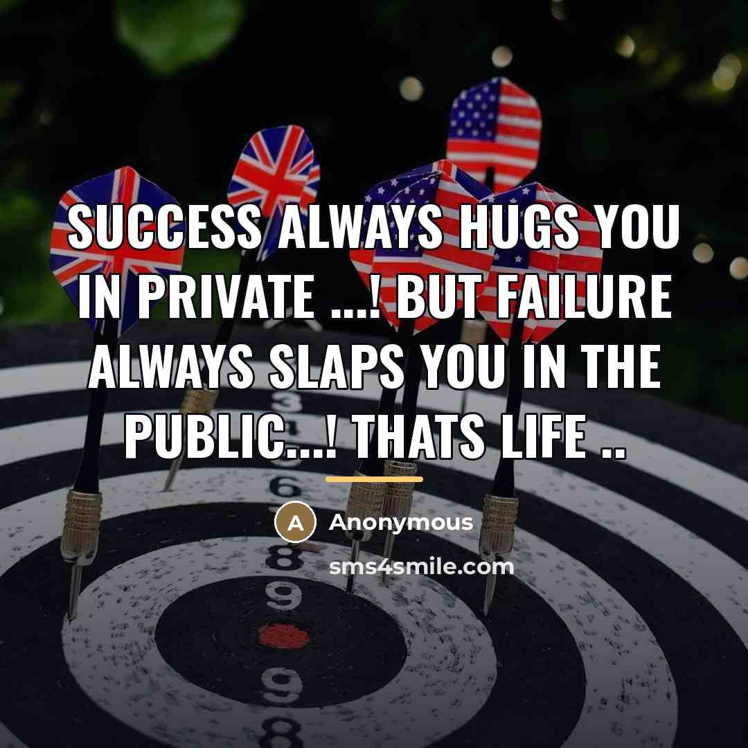 “Success always HUGS you in private ...! but failure always…” quote by Anonymous