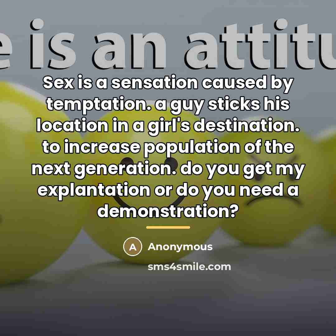 “Sex is a sensation caused by temptation. a guy sticks…” quote by Anonymous