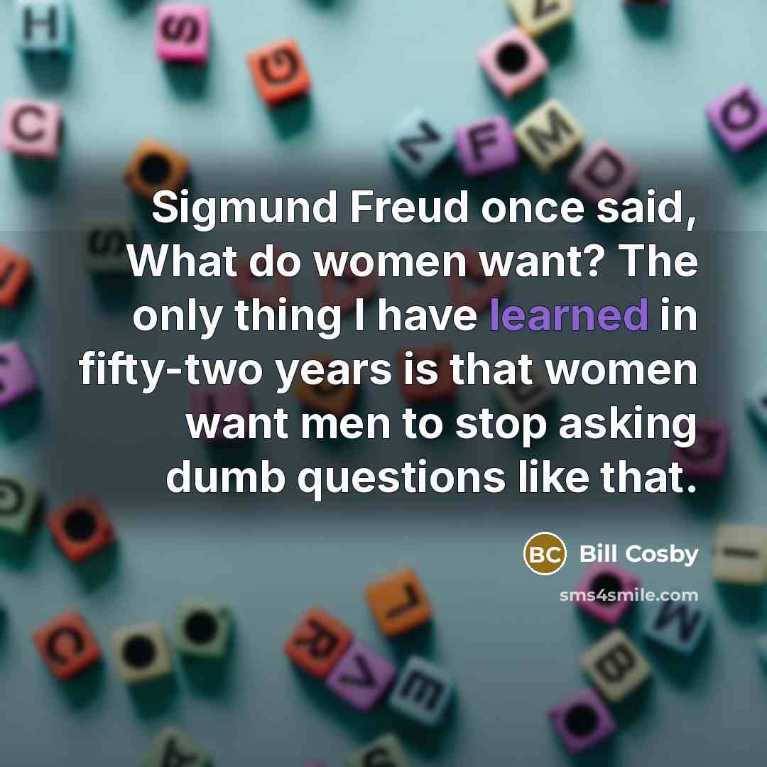“Sigmund Freud once said, What do women want? The only…” quote by Bill Cosby