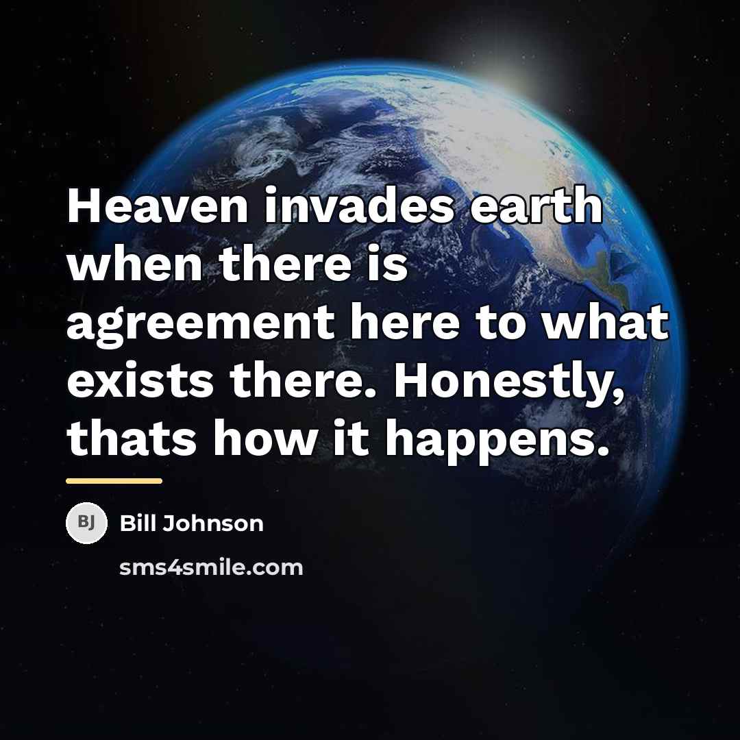 “Heaven invades earth when there is agreement here to what…” quote by Bill Johnson