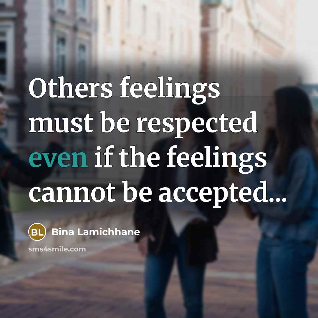 “Others feelings must be respected even if the feelings cannot…” quote by Bina Lamichhane