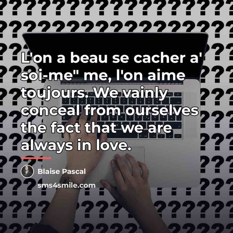 “L'on a beau se cacher a' soi-me" me, l'on aime…” quote by Blaise Pascal