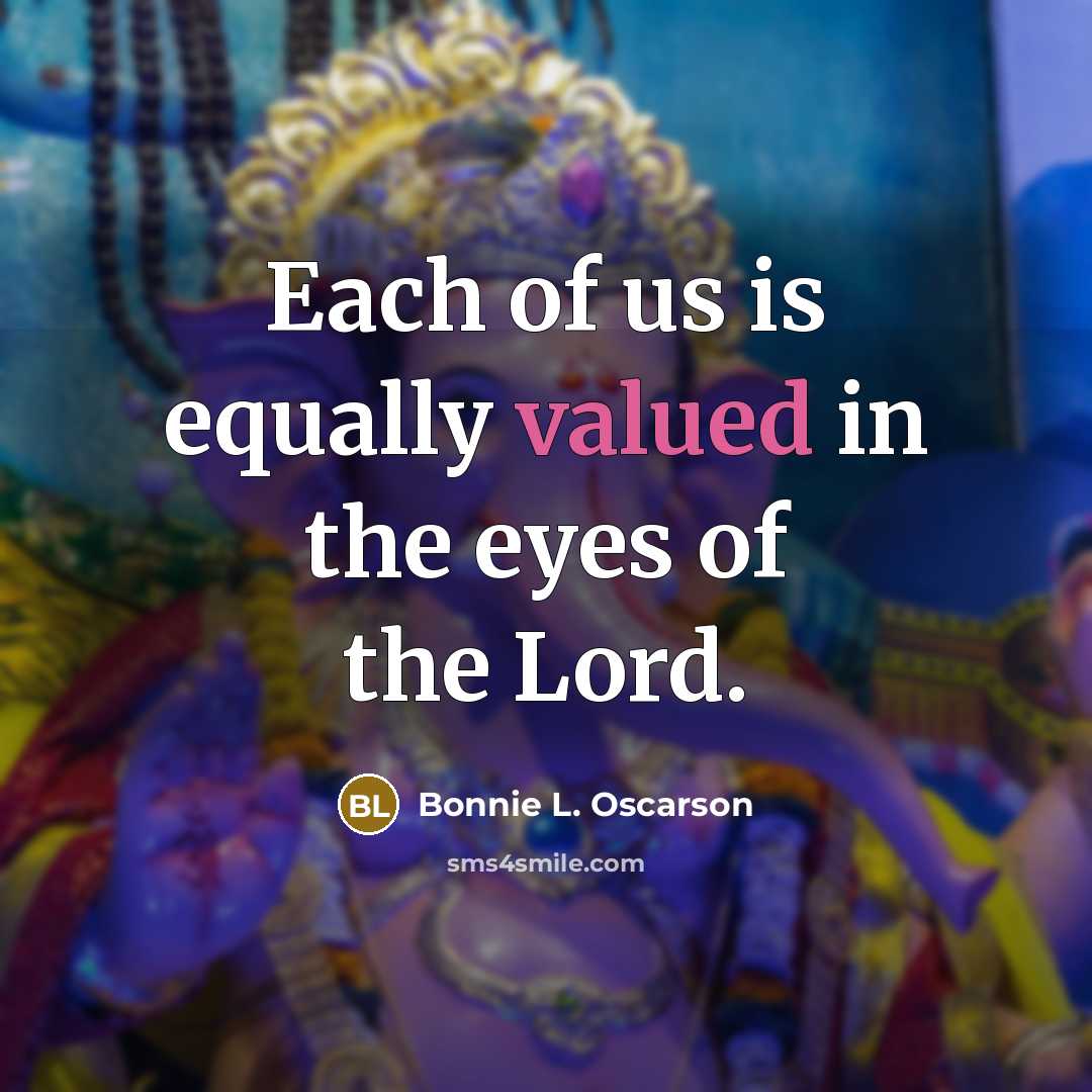 “Each of us is equally valued in the eyes of…” quote by Bonnie L. Oscarson