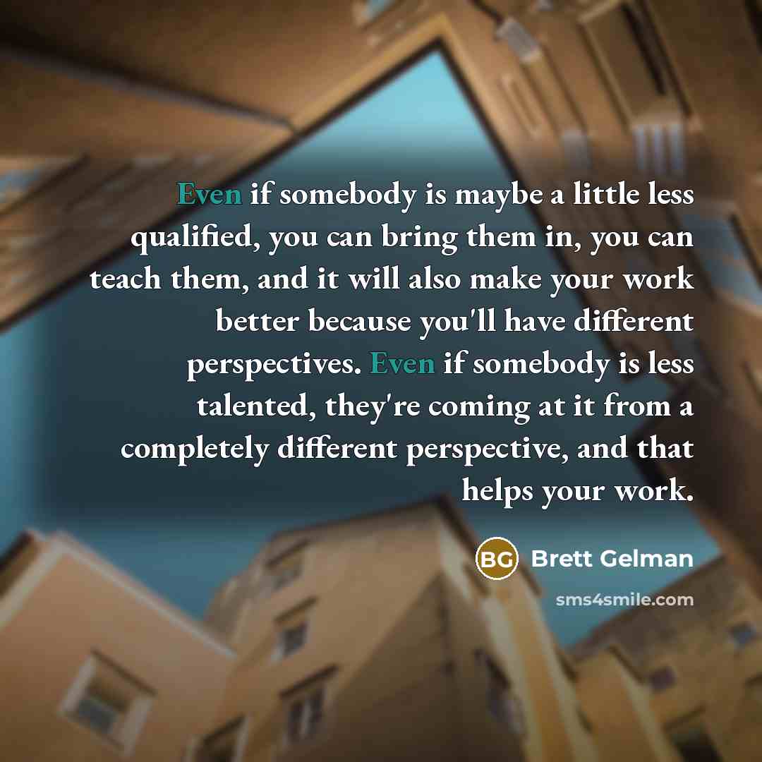 “Even if somebody is maybe a little less qualified, you…” quote by Brett Gelman