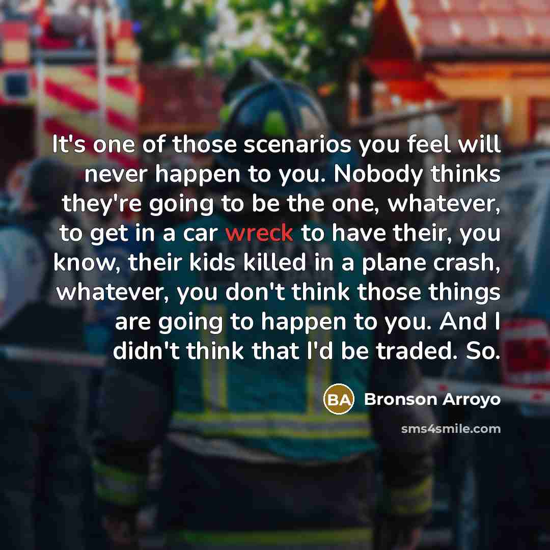 “It's one of those scenarios you feel will never happen…” quote by Bronson Arroyo
