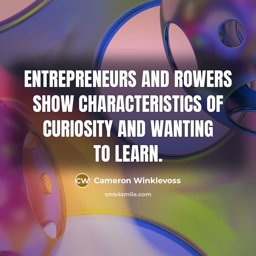 “Entrepreneurs and rowers show characteristics of curiosity and wanting to…” quote by Cameron Winklevoss
