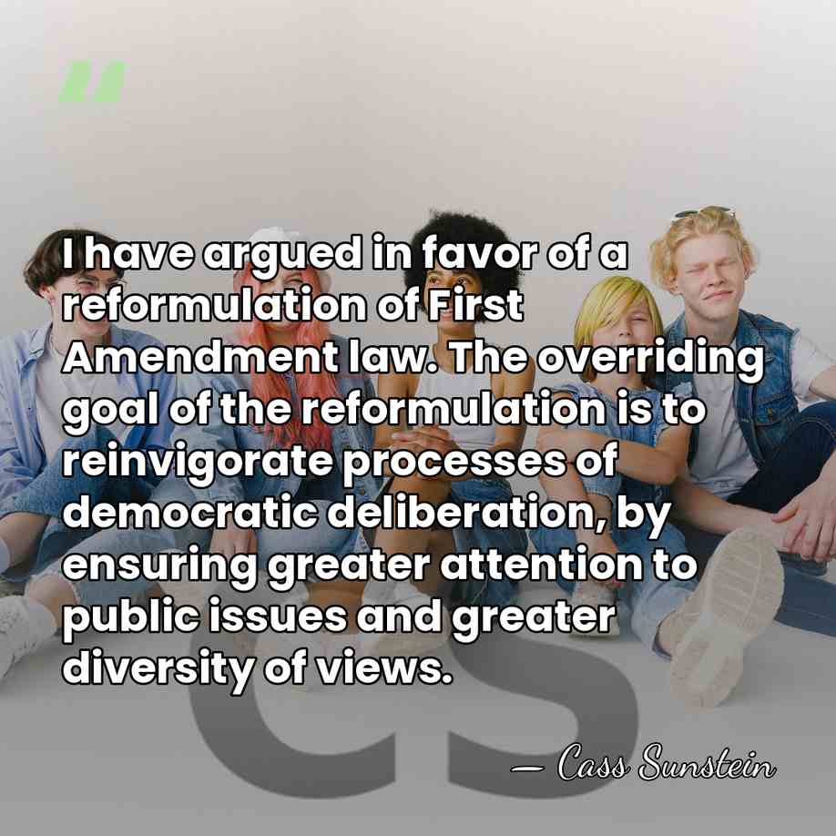 I have argued in favor of a reformulation of First Amendment law.&hellip; - Cass Sunstein