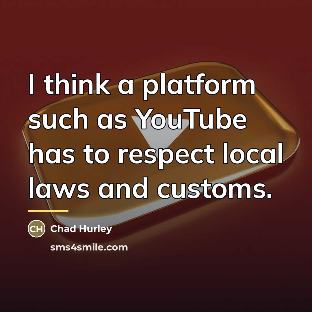 “I think a platform such as YouTube has to respect…” quote by Chad Hurley