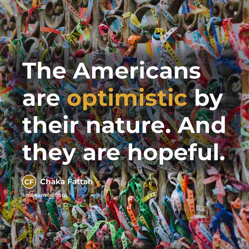 “The Americans are optimistic by their nature. And they are…” quote by Chaka Fattah