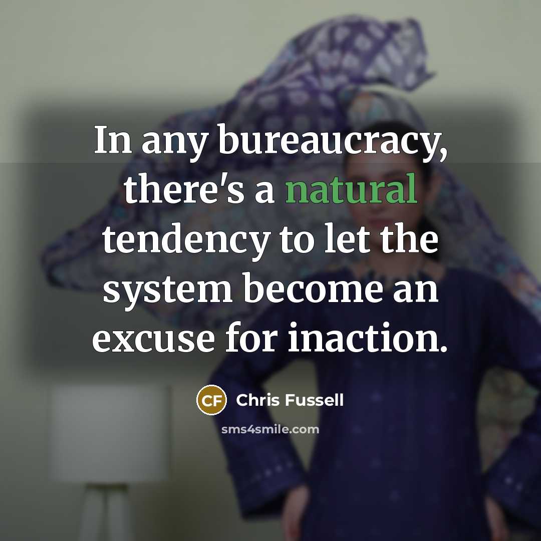 “In any bureaucracy, there's a natural tendency to let the…” quote by Chris Fussell