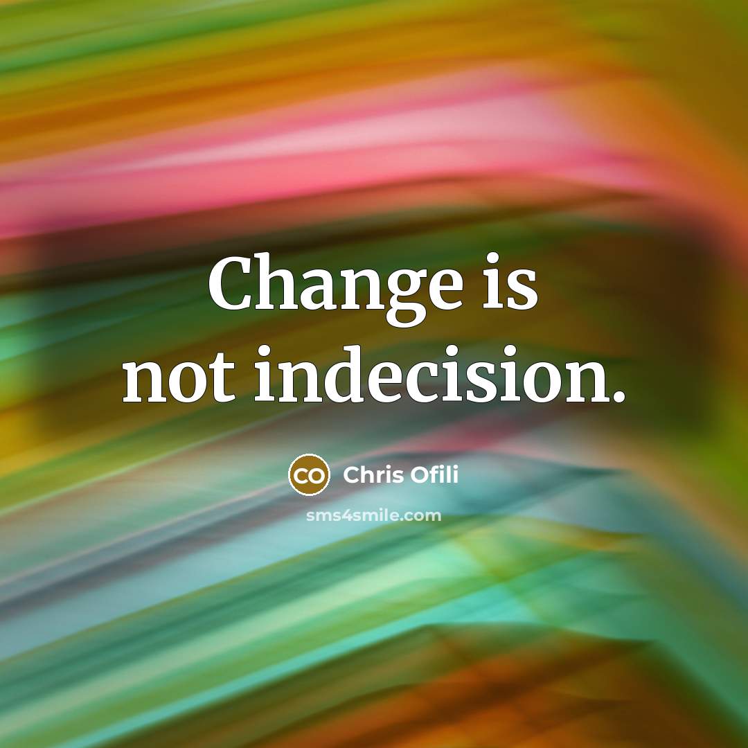 “Change is not indecision.…” quote by Chris Ofili