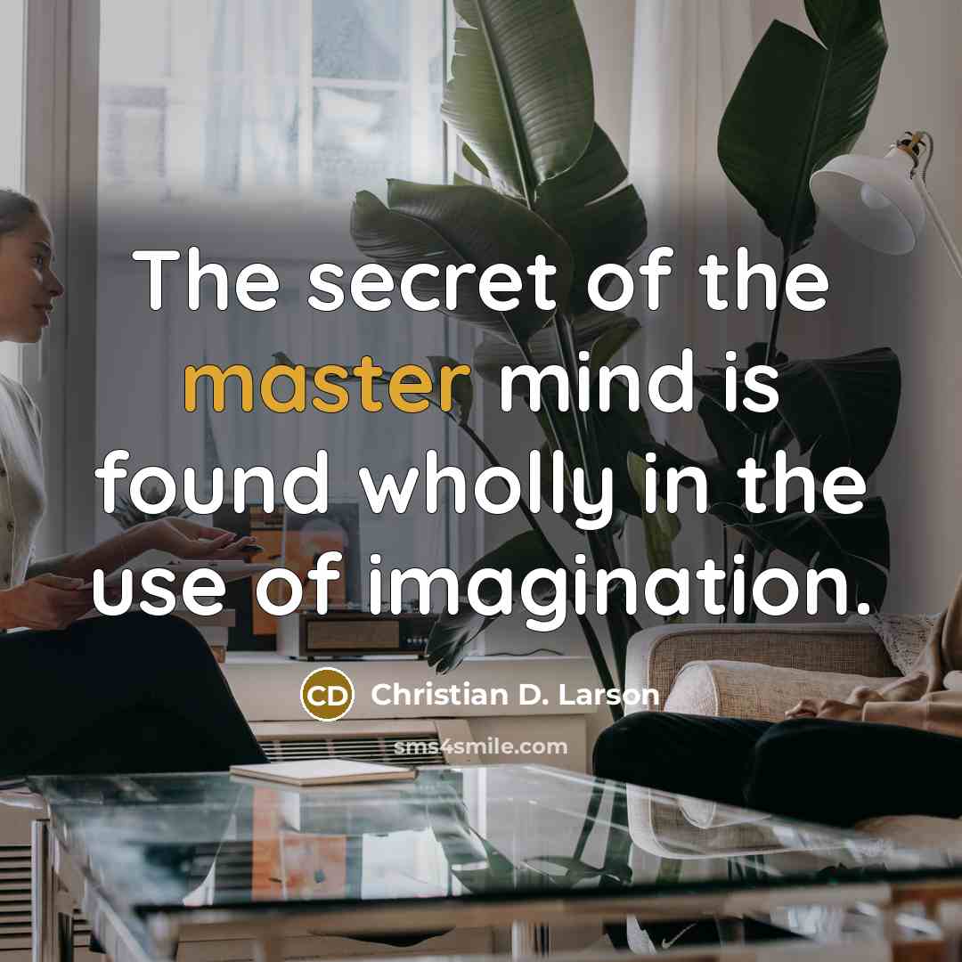 “The secret of the master mind is found wholly in…” quote by Christian D. Larson