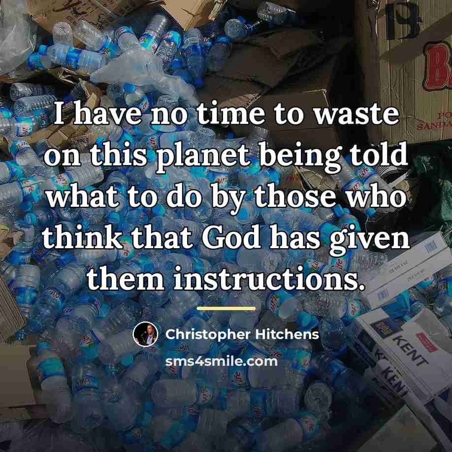 “I have no time to waste on this planet being…” quote by Christopher Hitchens