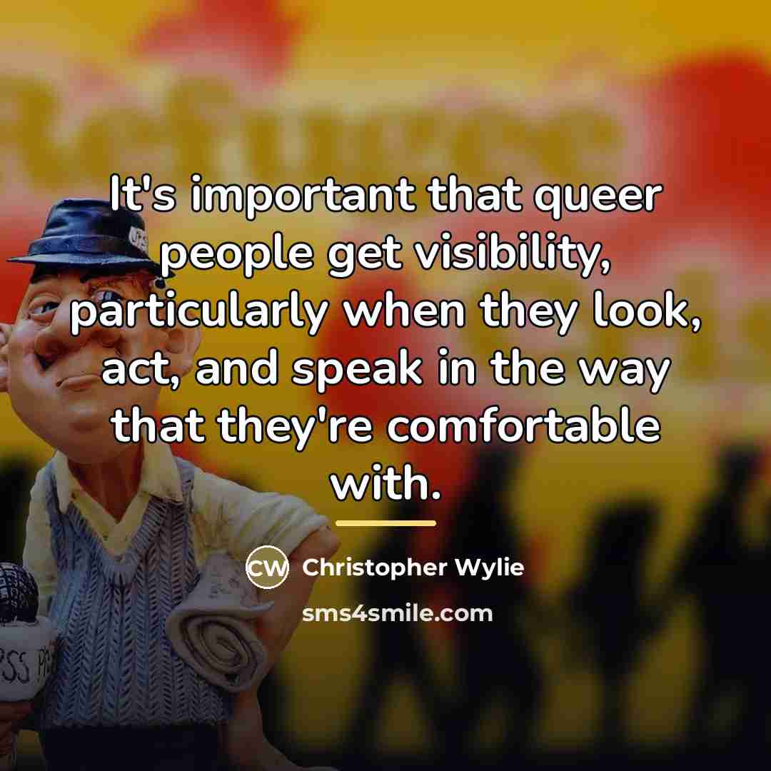 “It's important that queer people get visibility, particularly when they…” quote by Christopher Wylie
