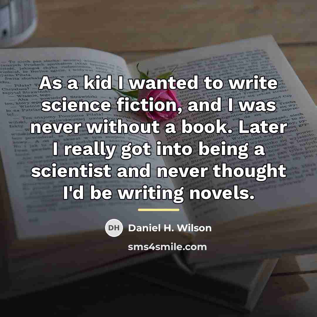 “As a kid I wanted to write science fiction, and…” quote by Daniel H. Wilson