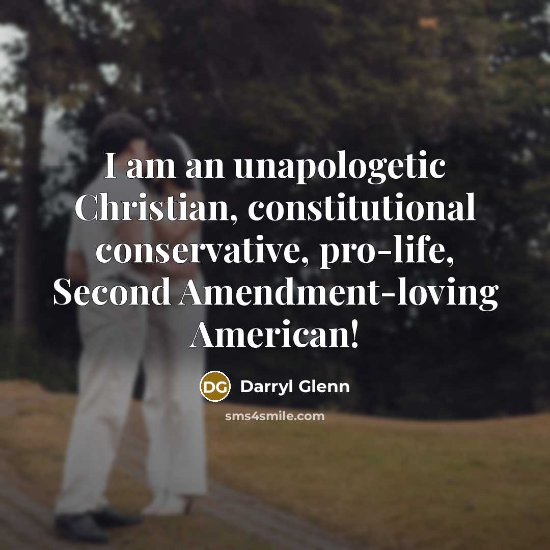 “I am an unapologetic Christian, constitutional conservative, pro-life, Second Amendment-loving…” quote by Darryl Glenn