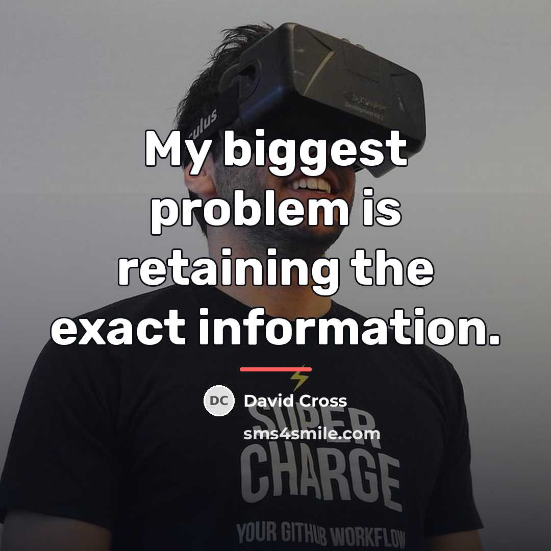“My biggest problem is retaining the exact information.…” quote by David Cross
