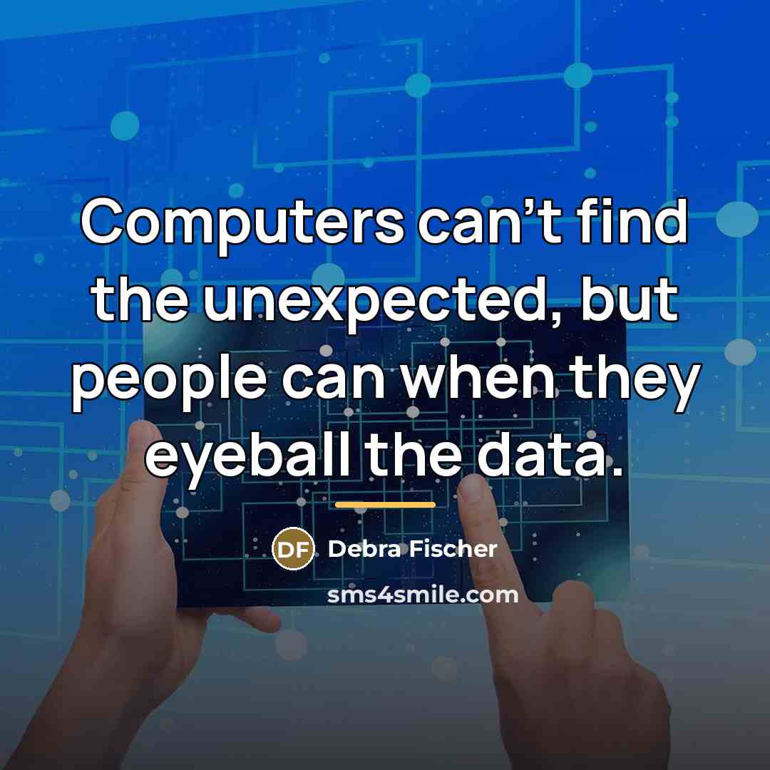 “Computers can't find the unexpected, but people can when they…” quote by Debra Fischer